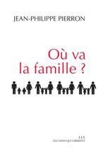 Couverture du livre « Où va la famille ? » de Jean-Philippe Pierron aux éditions Les Liens Qui Liberent