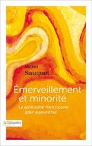 Couverture du livre « Emerveillement et minorité ; la spiritualité franciscaine pour aujourd'hui » de Michel Sauquet aux éditions Tallandier