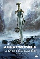 Couverture du livre « La mer éclatée Tome 1 : la moitié d'un roi » de Joe Abercrombie aux éditions Bragelonne