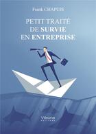 Couverture du livre « Petit traité de survie en entreprise » de Frank Chapuis aux éditions Verone