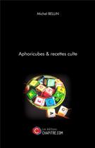 Couverture du livre « Aphoricubes & recettes culte » de Michel Bellin aux éditions Chapitre.com