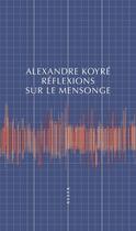 Couverture du livre « Réflexions sur le mensonge » de Alexandre Koyré aux éditions Allia