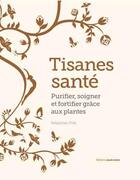 Couverture du livre « Tisanes santé ; purifier, soigner et fortifier grâce aux plantes » de Sebastian Pole aux éditions Marie-claire