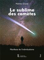 Couverture du livre « Le sublime des cometes - manifeste de l'individualisme » de Granel Mathieu aux éditions Sydney Laurent