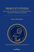 Couverture du livre « Prince et citoyen : Essai sur le charisme de l'empereur romain, d'Auguste à Sévère Alexandre » de Pascal Montlahuc aux éditions Hermann