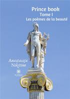 Couverture du livre « Prince book Tome 1 ; Les poèmes de la beauté » de Anastassja Nikitine aux éditions Le Lys Bleu