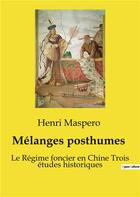 Couverture du livre « Mélanges posthumes : Le Régime foncier en Chine Trois études historiques » de Henri Maspero aux éditions Shs Editions