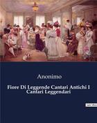 Couverture du livre « Fiore Di Leggende Cantari Antichi I Cantari Leggendari » de Anonimo aux éditions Culturea