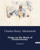 Couverture du livre « Notes on the Book of Deuteronomy : Volume I » de Charles Henry Mackintosh aux éditions Culturea