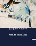 Couverture du livre « Minha Formação » de Nabuco Joaquim aux éditions Culturea