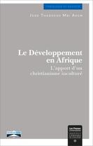 Couverture du livre « Le développement en Afrique ; l'apport d'un christianisme inculturé » de Jude Thaddeus Mbi Akem aux éditions Institut Catholique Toulouse