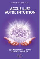 Couverture du livre « Accueillez votre intuition ; comment quitter la survie et entrer dans sa vie ? » de Christian Kalafate aux éditions Activzen