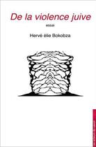 Couverture du livre « De la violence juive » de Herve Elie Bokobza aux éditions Les Acteurs Du Savoir