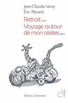 Couverture du livre « Retrait ; voyage autour de mon atelier » de Jean-Claude Leroy et Eric Penard aux éditions Lunatique