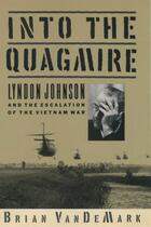 Couverture du livre « Into the Quagmire: Lyndon Johnson and the Escalation of the Vietnam Wa » de Vandemark Brian aux éditions Editions Racine