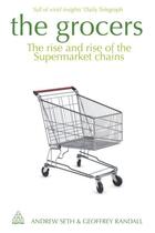 Couverture du livre « Grocers ; The Rise and Rise of Supermarket Chains » de Randall, Geoffrey Seth, Andrew aux éditions Kogan Page