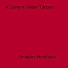 Couverture du livre « A Certain Greek Tycoon » de Douglas Macauley aux éditions Epagine