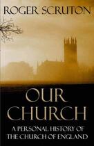 Couverture du livre « Our Church » de Roger Scruton aux éditions Atlantic Books