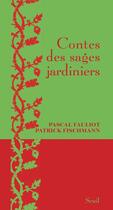Couverture du livre « Contes des sages jardiniers » de Patrick Fischmann et Pascal Fauliot aux éditions Seuil
