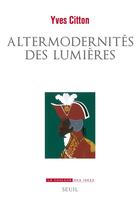 Couverture du livre « Altermodernités des lumières » de Yves Citton aux éditions Seuil