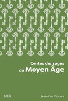 Couverture du livre « Contes des sages du Moyen Age » de Jean-Yves Vincent aux éditions Seuil