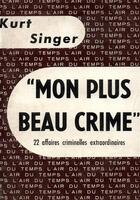 Couverture du livre « Mon plus beau crime : 22 affaires criminelles extraordinaires » de Kurt Singer aux éditions Gallimard
