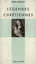 Couverture du livre « Legendes chretiennes » de Mornand Pierre aux éditions Gallimard (patrimoine Numerise)