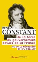 Couverture du livre « De la force du gouvernement actuel de la France et de la nécessité de s'y rallier » de Benjamin Constant aux éditions Flammarion