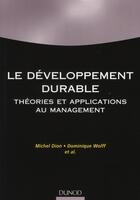 Couverture du livre « Développement durable ; théorie et applications au management » de Michel Dion et Dominique Wolff aux éditions Dunod