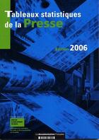 Couverture du livre « Tableaux statistiques de la presse ; chiffres 2004 (edition 2006) » de  aux éditions Documentation Francaise