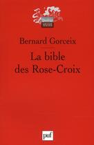 Couverture du livre « La bible des rose-croix (2e édition) » de Bernard Gorceix aux éditions Puf
