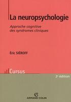 Couverture du livre « La neuropsychologie ; approche cognitive des syndromes cliniques (2e édition) » de Eric Sieroff aux éditions Armand Colin