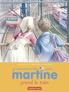 Couverture du livre « Martine prend le train » de Delahaye Gilbert et Marlier Marcel aux éditions Casterman