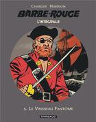 Couverture du livre « Barbe-Rouge : Intégrale vol.3 : le vaisseau fantôme » de Jean-Michel Charlier et Victor Hubinon aux éditions Dargaud