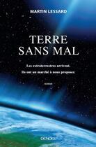 Couverture du livre « Terre sans mal ; les extraterrestres arrivent. Ils ont un marché à nous proposer » de Martin Lessard aux éditions Denoel