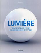 Couverture du livre « Lumière ; cours pratique à l'usage des professionnels de l'image » de Richard Yot aux éditions Eyrolles