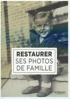 Couverture du livre « Restaurer ses photos de famille » de Robert Correll aux éditions Eyrolles