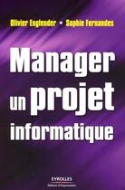 Couverture du livre « Manager un projet informatique » de Englender/Fernandes aux éditions Editions D'organisation