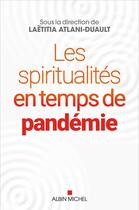 Couverture du livre « Les spiritualités en temps de pandémie » de Laëtitia Atlani-Duault et Collectif aux éditions Albin Michel