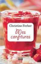 Couverture du livre « Mes confitures » de Christine Ferber aux éditions Payot