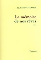 Couverture du livre « La mémoire de nos rêves » de Quentin Charrier aux éditions Grasset Et Fasquelle