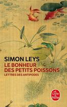 Couverture du livre « Le bonheur des petits poissons ; lettres des antipodes » de Simon Leys aux éditions Le Livre De Poche