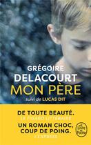 Couverture du livre « Mon père ; Lucas dit » de Gregoire Delacourt aux éditions Le Livre De Poche