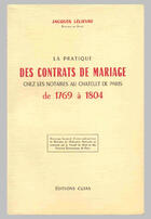 Couverture du livre « La pratique des contrats de mariage chez les notaires au chatelet de paris de 1769 à 1804 » de Jacques Lelievre aux éditions Cujas