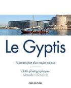 Couverture du livre « Le Gyptis ; reconstruction d'un navire antique : Notes photographiques, Marseille (1993-2015) » de  aux éditions Cnrs