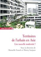 Couverture du livre « Territoires de l'urbain en Asie ; une nouvelle modernité ? » de Manuelle Franck et Thierry Sanjuan aux éditions Cnrs