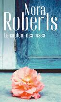 Couverture du livre « La couleur des roses » de Nora Roberts aux éditions Harlequin