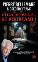 Couverture du livre « C'était impossible... et pourtant ! quand le bizarre se glisse dans la vraie vie » de Pierre Bellemare et Gregory Frank aux éditions J'ai Lu