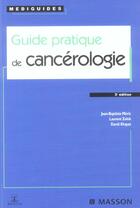 Couverture du livre « Guide pratique de cancérologie (3e édition) » de David Khayat et Laurent Zelek et Jean-Baptiste Meric aux éditions Elsevier-masson