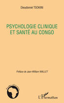 Couverture du livre « Psychologie clinique et santé au Congo » de Dieudonne Tsokini aux éditions L'harmattan